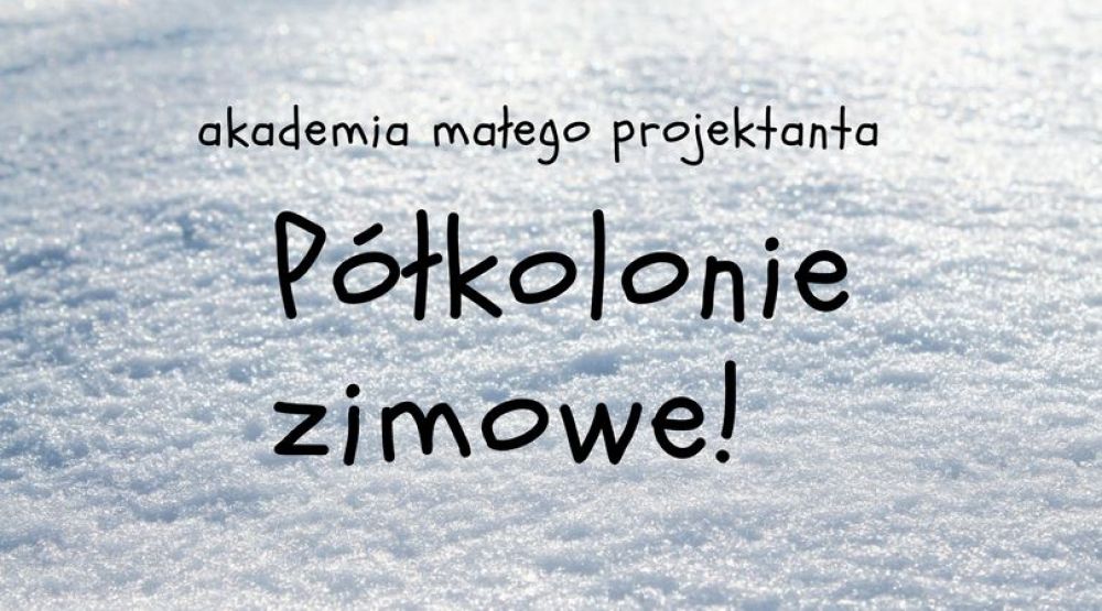 Półkolonie zimowe! Akademia projektowania