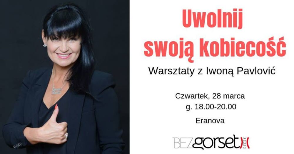 Uwolnij swoją kobiecość. Warsztaty Iwony Pavlovic