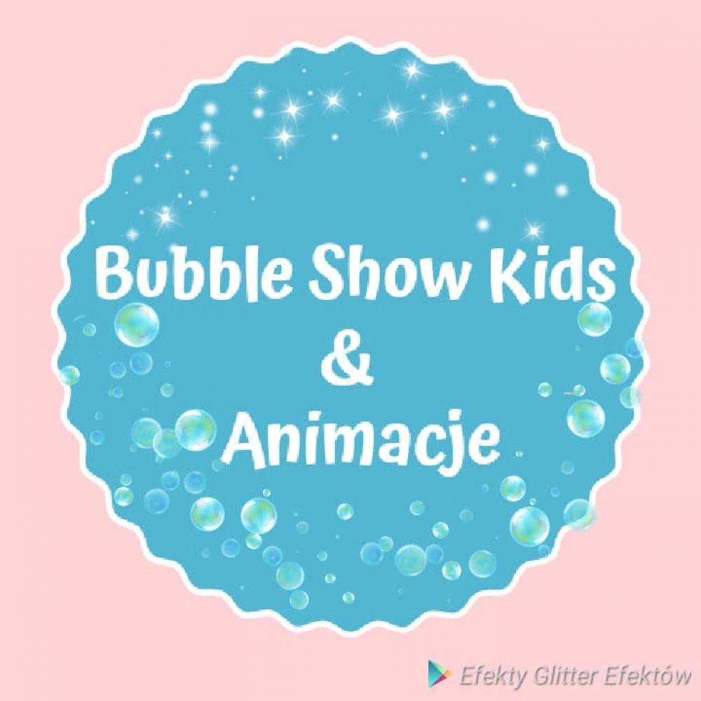 Bubble Show Kids & Animacje